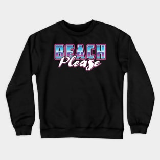 Beach Please Crewneck Sweatshirt